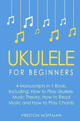 Preston Hoffman - Ukulele: For Beginners - Bundle - The Only 4 Books You Need to Learn Ukulele Lessons, Ukulele Chords and How to Play Ukulele Music Today, Häftad. Tillgänglighet: Lägg i varukorg