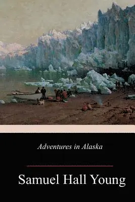 Samuel Hall Young - Adventures in Alaska, Häftad. Tillgänglighet: Lägg i varukorg