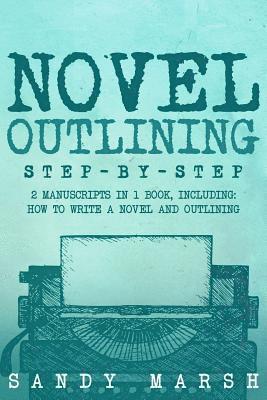 Sandy Marsh - Novel Outlining: Step-by-Step - 2 Manuscripts in 1 Book - Essential Novel Outline, Novel Chapter Planning and Fiction Book Outlining Tr, Häftad. Tillgänglighet: Lägg i varukorg