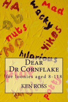 Ken Ross - Dear Dr Cornflake: for loonies aged 8-118, Häftad