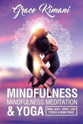 Grace Kimani - Mindfulness, Mindfulness Meditation & Yoga: Mind, Body, Spirit - Less Stress More Peace, Häftad. Tillgänglighet: Lägg i varukorg