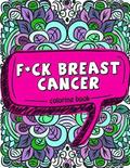 F*ck Breast Cancer Coloring Book: 50 Sweary Inspirational Quotes and Mantras to Color - Fighting Cancer Coloring Book for Adults to Stay Positive, Spr