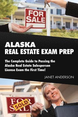 Janet Anderson - Alaska Real Estate Exam Prep: The Complete Guide to Passing the Alaska Real Estate Salesperson License Exam the First Time!, Häftad