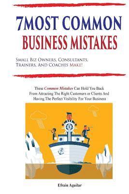 Efrain Aguilar - 7 Most Common Business Mistakes: Small Biz Owners, Consultants, Trainers, And Coaches Make, Häftad. Tillgänglighet: Lägg i varukorg