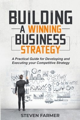 Steven Farmer - Building a winning business strategy, Häftad. Tillgänglighet: Lägg i varukorg