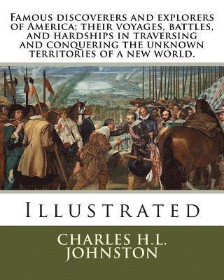 Charles H. L. Johnston - Famous discoverers and explorers of America; their voyages, battles, and hardships in traversing and conquering the unknown territories of a new world, Häftad. Tillgänglighet: Lägg i varukorg