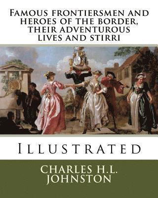 Charles H. L. Johnston - Famous frontiersmen and heroes of the border, their adventurous lives and stirri, Häftad. Tillgänglighet: Lägg i varukorg