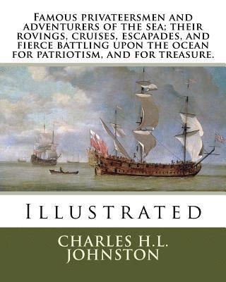 Charles H. L. Johnston - Famous privateersmen and adventurers of the sea; their rovings, cruises, escapades, and fierce battling upon the ocean for patriotism, and for treasur, Häftad. Tillgänglighet: Lägg i varukorg