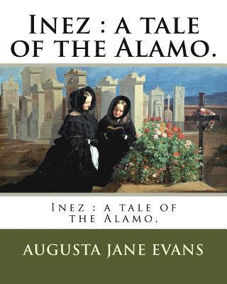 Augusta Jane Evans - Inez: a tale of the Alamo., Häftad. Tillgänglighet: Lägg i varukorg