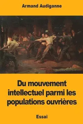 Armand Audiganne - Du mouvement intellectuel parmi les populations ouvrières, Häftad. Tillgänglighet: Lägg i varukorg