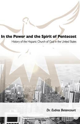 Esdras Betancourt - In the Power and the Spirit of Pentecost: History of the Hispanic Church of God in the United States, Häftad. Tillgänglighet: Lägg i varukorg