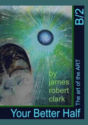 James Robert Clark - Your Better Half: The art of the ART, Häftad. Tillgänglighet: Lägg i varukorg