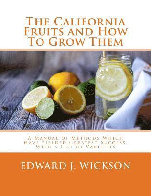 Edward J. Wickson - The California Fruits and How To Grow Them: A Manual of Methods Which Have Yielded Greatest Success, With a List of Varieties, Häftad. Tillgänglighet: Lägg i varukorg
