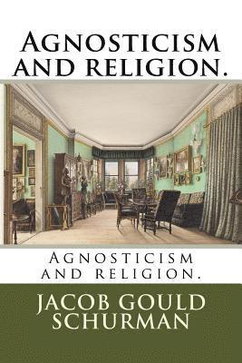 Jacob Gould Schurman - Agnosticism and religion., Häftad. Tillgänglighet: Lägg i varukorg