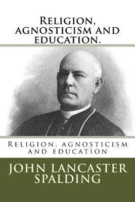 John Lancaster Spalding - Religion, agnosticism and education., Häftad. Tillgänglighet: Lägg i varukorg