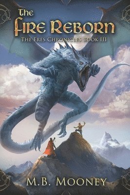 M. B. Mooney - The Fire Reborn: Chronicles of Eres Book III, Häftad. Tillgänglighet: Lägg i varukorg