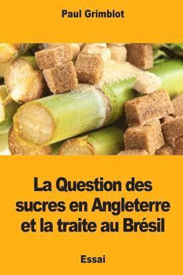 Paul Grimblot - La Question des sucres en Angleterre et la traite au Brésil, Häftad. Tillgänglighet: Lägg i varukorg