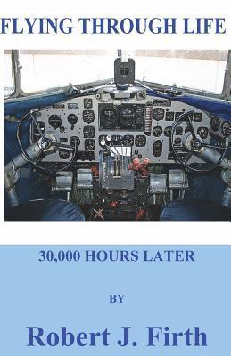 Robert J. Firth - Flying Through Life: my life in the firmant, Häftad