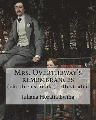 J. A. Pasquier, J. Wolf - Mrs. Overtheway's remembrances. By: Juliana Horatia Ewing, Illustrated By: J. A. Pasquier and By: J. Wolf: (Pasquier, J. Abbott (James Abbott), active, Häftad. Tillgänglighet: Lägg i varukorg