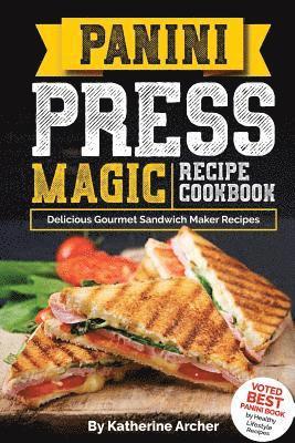 Katherine Archer - Panini Press Magic Recipe Cookbook: Delicious Gourmet Sandwich Maker Recipes, Häftad. Tillgänglighet: Lägg i varukorg