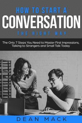 Dean Mack - How to Start a Conversation: The Right Way - The Only 7 Steps You Need to Master First Impressions, Talking to Strangers and Small Talk Today, Häftad. Tillgänglighet: Lägg i varukorg