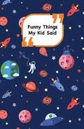 Funny Things My Kid Said: Space cover - Write down the funny quotes of your children