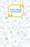 Funny Things My Kid Said: Blue drawings cover - Write down the funny quotes of your children
