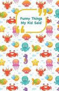 Funny Things My Kid Said: Sea animals cover - Write down the funny quotes of your children