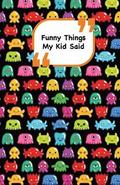 Funny Things My Kid Said: Monsters cover 2 - Write down the funny quotes of your children