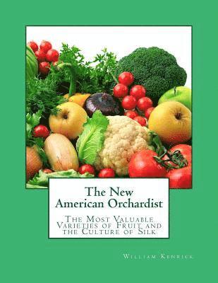 William Kenrick - The New American Orchardist: The Most Valuable Varieties of Fruit and the Culture of Silk, Häftad. Tillgänglighet: Lägg i varukorg