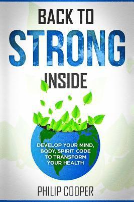 Philip Cooper - Back To Strong Inside: Develop Your Mind, Body, Spirit Code to Transform Your Health, Häftad. Tillgänglighet: Lägg i varukorg