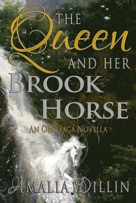 Amalia Dillin - The Queen and her Brook Horse: An Orc Saga Novella, Häftad. Tillgänglighet: Lägg i varukorg