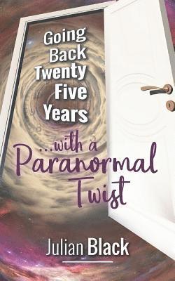 Julian Black - Going Back Twenty Five Years with a Paranormal Twist ., Häftad. Tillgänglighet: Lägg i varukorg