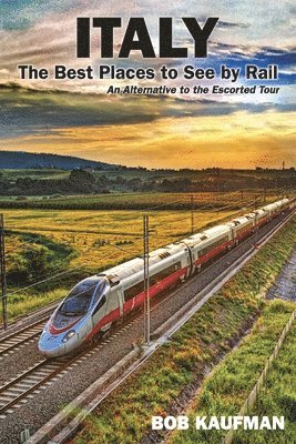 Bob Kaufman - Italy The Best Places to See by Rail, Häftad. Tillgänglighet: Lägg i varukorg