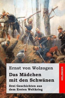 Ernst Von Wolzogen - Das Mädchen mit den Schwänen: Drei Geschichten aus dem Ersten Weltkrieg, Häftad. Tillgänglighet: Lägg i varukorg