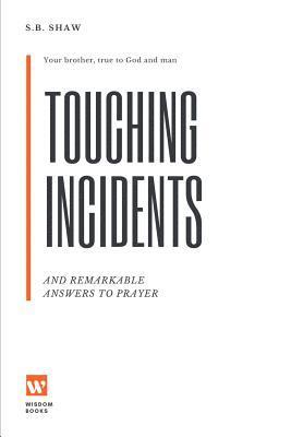 S. B. Shaw - Touching Incidents: And Remarkable Answers To Prayer, Häftad. Tillgänglighet: Lägg i varukorg