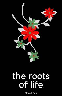 Shivani Patel - The Roots of Life, Häftad