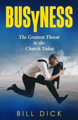 Bill Dick - Busyness: The Greatest Threat to the Church Today, Häftad. Tillgänglighet: Lägg i varukorg