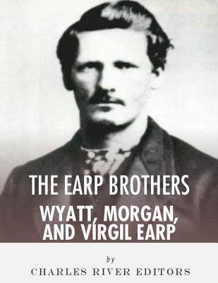 Charles River - The Earp Brothers: Wyatt, Virgil and Morgan Earp, Häftad