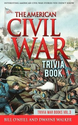 Dwayne Walker, Bill O'Neill - The American Civil War Trivia Book: Interesting American Civil War Stories You Didn't Know, Häftad. Tillgänglighet: Lägg i varukorg