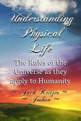 Joshua, Jack Kritzer - Understanding Physical Life: The Rules of the Universe as They Apply to Humanity, Häftad. Tillgänglighet: Lägg i varukorg