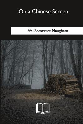 W. Somerset Maugham - On a Chinese Screen, Häftad