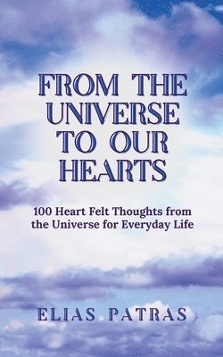Elias Patras - From The Universe to Our Hearts: 100 Heart felt thoughts from the Universe for everyday life, Häftad. Tillgänglighet: Lägg i varukorg