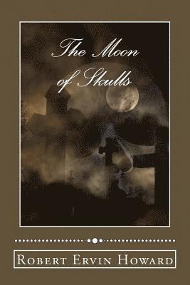 Robert Ervin Howard - The Moon of Skulls, Häftad. Tillgänglighet: Lägg i varukorg