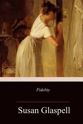 Susan Glaspell - Fidelity, Häftad