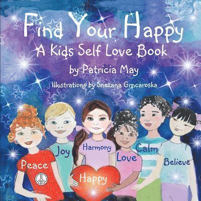 Patricia May - Find Your Happy!: A Kid's Self Love Book, Häftad. Tillgänglighet: Lägg i varukorg