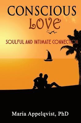 Maria Appelqvist Phd - Conscious Love: Soulful and Intimate Connection, Häftad