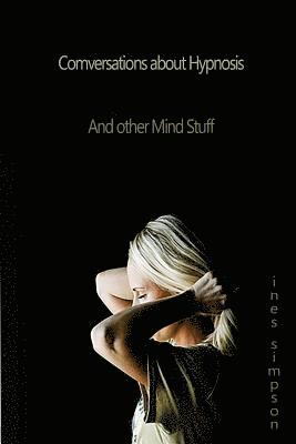 Ines Simpson - Conversations about Hypnosis, and other Mind Stuff: Insights into the World of Hypnosis with Ines Simpson, Häftad. Tillgänglighet: Lägg i varukorg