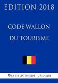 Code Wallon Du Tourisme - Edition 2018