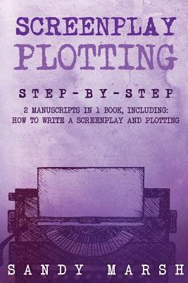 Sandy Marsh - Screenplay Plotting: Step-by-Step - 2 Manuscripts in 1 Book - Essential Movie Plot, TV Script Plot and Screenplay Plot Writing Tricks Any W, Häftad. Tillgänglighet: Lägg i varukorg